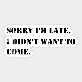 Sorry I'm Late I Didn't Want To Come vintage - Cute Funny DESIGN Gifts For Boys Girls Boyfriends Girlfriends Dad And Mom Sticker